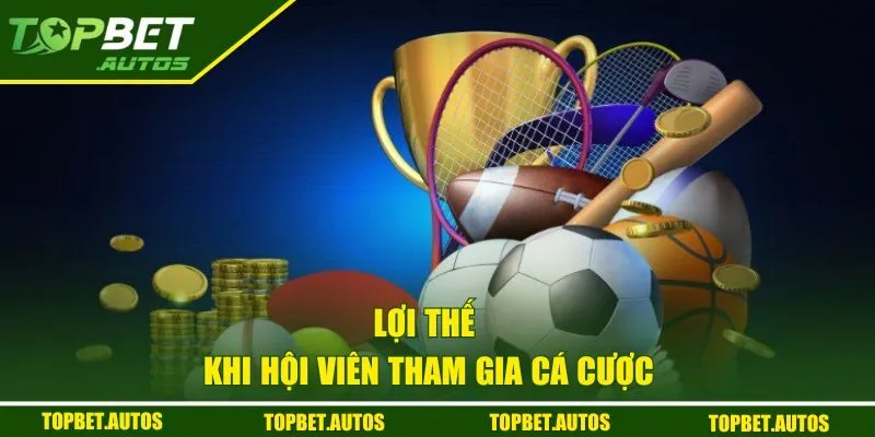 Lợi thế khi hội viên tham gia cá cược tại sảnh game