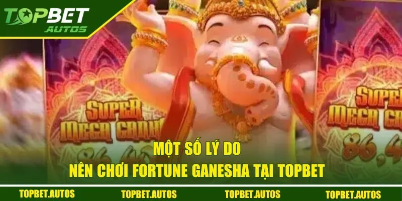 Kho Báu Ganesha | Slot Game Không Nên Bỏ Lỡ Nhất Hiện Nay 3 Một số lý do nên chơi Fortune Ganesha tại Topbet