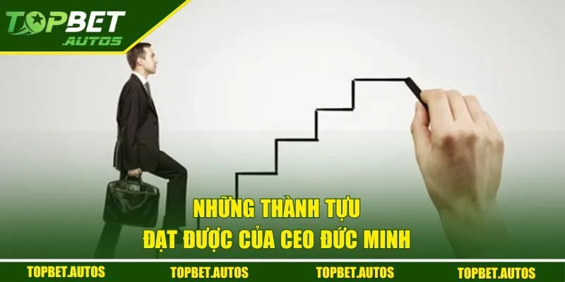 Những thành tựu đạt được của CEO Đức Minh