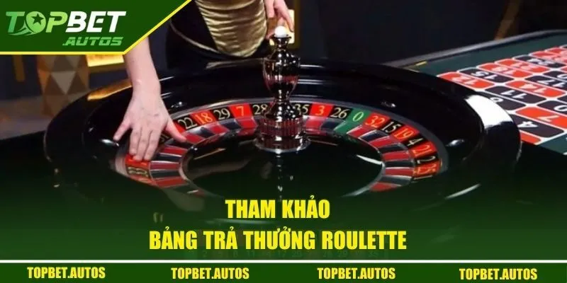 Tham khảo bảng trả thưởng Roulette