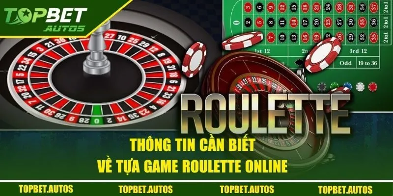 Thông tin cần biết về tựa game Roulette online